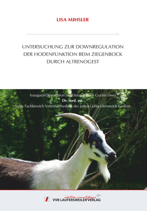 UNTERSUCHUNG ZUR DOWNREGULATION DER HODENFUNKTION BEIM ZIEGENBOCK DURCH ALTRENOGEST von Mihsler,  Lisa