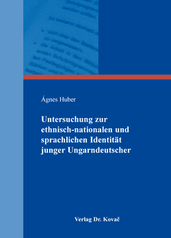 Untersuchung zur ethnisch-nationalen und sprachlichen Identität junger Ungarndeutscher von Huber,  Ágnes