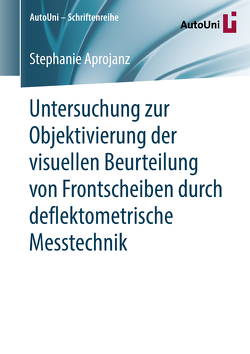 Untersuchung zur Objektivierung der visuellen Beurteilung von Frontscheiben durch deflektometrische Messtechnik von Aprojanz,  Stephanie