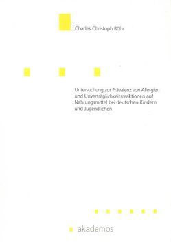 Untersuchung zur Prävalenz von Allergien und Unverträglichkeitsreaktionen auf Nahrungsmittel bei deutschen Kindern und Jugendlichen von Röhr,  Charles Ch