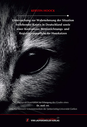 Untersuchung zur Wahrnehmung der Situation freilebender Katzen in Deutschland sowie einer Kastrations-, Kennzeichnungs- und Registrierungspflicht für Hauskatzen von Hoock,  Kerstin