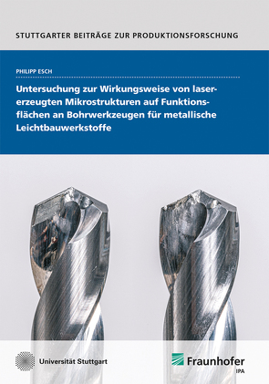 Untersuchung zur Wirkungsweise von lasererzeugten Mikrostrukturen auf Funktionsflächen an Bohrwerkzeugen für metallische Leichtbauwerkstoffe. von Esch,  Philipp