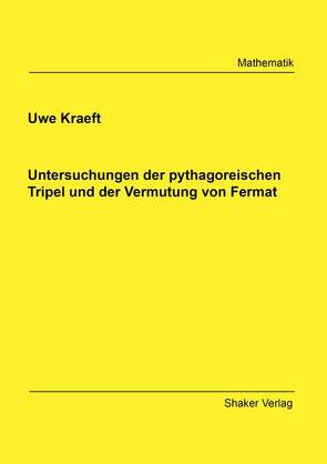 Untersuchungen der pythagoreischen Tripel und der Vermutung von Fermat von Kraeft,  Uwe