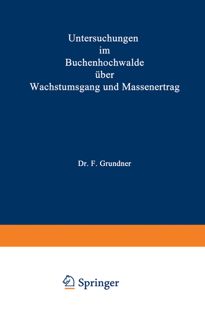 Untersuchungen im Buchenhochwalde über Wachstumsgang und Massenertrag von Grundner,  F.