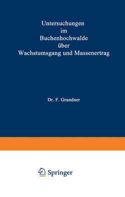 Untersuchungen im Buchenhochwalde über Wachstumsgang und Massenertrag von Grundner,  F.