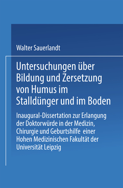 Untersuchungen über Bildung und Zersetzung von Humus im Stalldünger und im Boden von Sauerlandt,  Walter