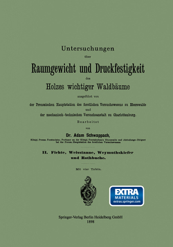 Untersuchungen über Raumgewicht und Druckfestigkeit des Holzes wichtiger Waldbäume von Schwappach,  Adam Friedrich