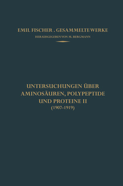 Untersuchungen über Aminosäuren, Polypeptide und Proteine II (1907–1919) von Bergmann,  M., Fischer,  Emil