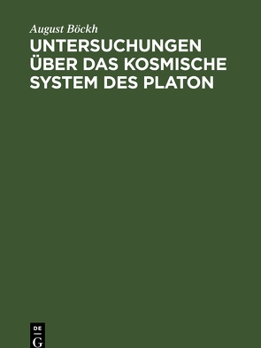 Untersuchungen über das Kosmische System des Platon von Boeckh,  August, Humboldt,  Alexander v.