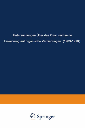 Untersuchungen Über das Ozon und Seine Einwirkung auf Organische Verbindungen (1903–1916) von Harries,  Carl Dietrich