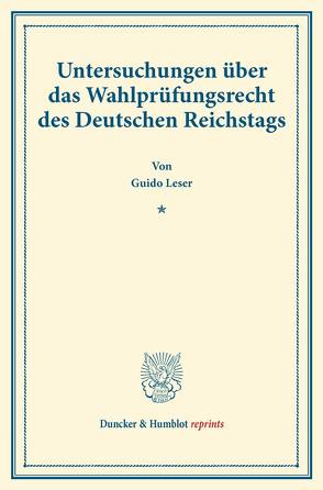 Untersuchungen über das Wahlprüfungsrecht des Deutschen Reichstags. von Leser,  Guido