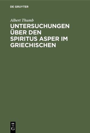 Untersuchungen über den Spiritus Asper im Griechischen von Thumb,  Albert