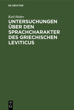 Untersuchungen über den Sprachcharakter des griechischen Leviticus von Huber,  Karl