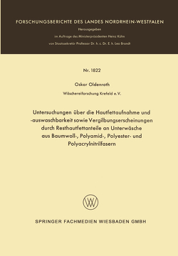 Untersuchungen über die Hautfettaufnahme und -auswaschbarkeit sowie Vergilbungserscheinungen durch Resthautfettanteile an Unterwäsche aus Baumwoll-, Polyamid-, Polyester- und Polyacrylnitrilfasern von Oldenroth,  Oskar