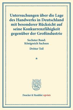 Untersuchungen über die Lage des Handwerks in Deutschland mit besonderer Rücksicht auf seine Konkurrenzfähigkeit gegenüber der Großindustrie. von Verein für Socialpolitik