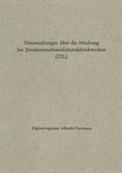 Untersuchungen über die Mischung bei Zweikreisturbinenluftstrahltriebwerken (ZTL) von Hartmann,  Albrecht