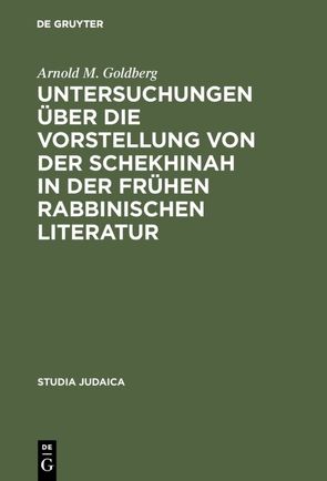 Untersuchungen über die Vorstellung von der Schekhinah in der frühen rabbinischen Literatur von Goldberg,  Arnold M.
