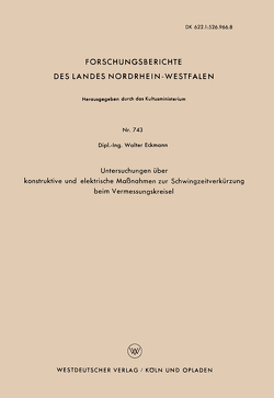 Untersuchungen über konstruktive und elektrische Maßnahmen zur Schwingzeitverkürzung beim Vermessungskreisel von Eckmann,  Walter