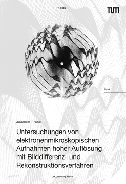 Untersuchungen von elektronenmikroskopischen Aufnahmen hoher Auflösung mit Bilddifferenz- und Rekonstruktionsverfahren von Frank,  Joachim