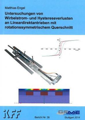 Untersuchungen von Wirbelstrom- und Hystereseverlusten an Lineardirektantrieben mit rotationssymmetrischem Querschnitt von Engel,  Matthias