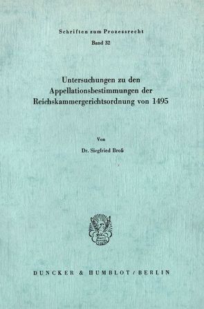 Untersuchungen zu den Appellationsbestimmungen der Reichskammergerichtsordnung von 1495. von Broß,  Siegfried