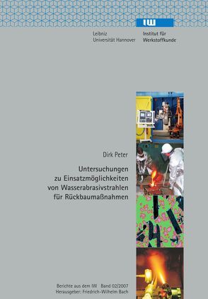 Untersuchungen zu Einsatzmöglichkeiten von Wasserabrasivstrahlen für Rückbaumaßnahmen von Bach,  Friedrich W, Peter,  Dirk