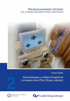 Untersuchungen zu höheren kognitiven Leistungen beim Pferd (Equus caballus) von Gabor,  Vivian