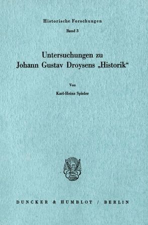 Untersuchungen zu Johann Gustav Droysens „Historik“. von Spieler,  Karl-Heinz