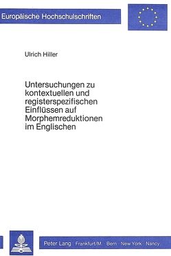 Untersuchungen zu kontextuellen und registerspezifischen Einflüssen auf Morphemreduktionen im Englischen von Hiller,  Ulrich