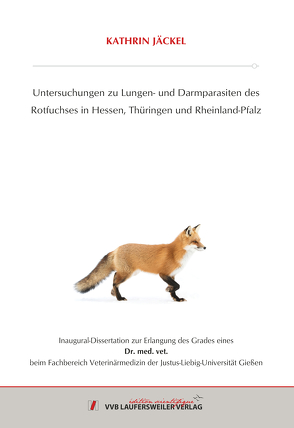 Untersuchungen zu Lungen- und Darmparasiten des Rotfuchses in Hessen, Thüringen und Rheinland-Pfalz von Jäckel,  Kathrin