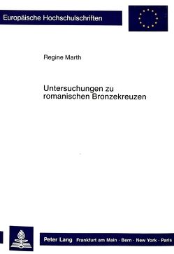 Untersuchungen zu romanischen Bronzekreuzen von Marth,  Regine