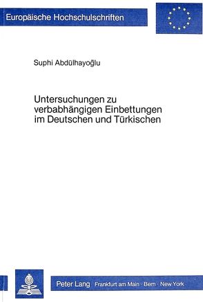 Untersuchungen zu verbabhängigen Einbettungen im Deutschen und Türkischen von Abdülhayoglu,  Suphi