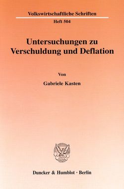 Untersuchungen zu Verschuldung und Deflation. von Kasten,  Gabriele