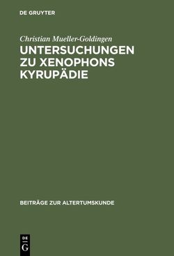 Untersuchungen zu Xenophons Kyrupädie von Mueller-Goldingen,  Christian