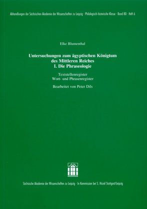 Untersuchungen zum ägyptischen Königtum des Mittleren Reiches. I. Die Phraseologie von Blumenthal,  Elke, Dils,  Peter