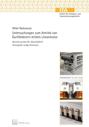 Untersuchungen zum Antrieb von Gurtförderern mittels Linearmotor von Overmeyer,  Ludger, Radosavac,  Mišel