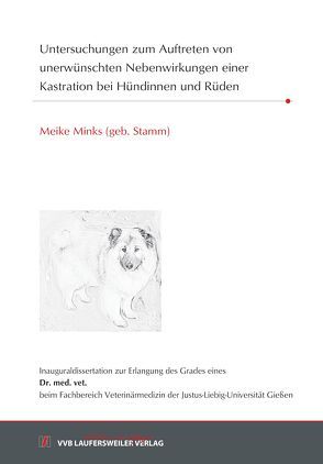 Untersuchungen zum Auftreten von unerwünschten Nebenwirkungen einer Kastration bei Hündinnen und Rüden von Minks,  Meike