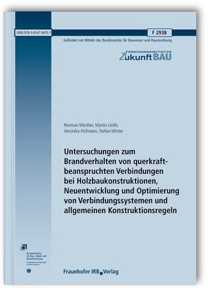 Untersuchungen zum Brandverhalten von querkraftbeanspruchten Verbindungen bei Holzbaukonstruktionen, Neuentwicklung und Optimierung von Verbindungssystemen und allgemeinen Konstruktionsregeln. Abschlussbericht. von Gräfe,  Martin, Hofmann,  Veronika, Werther,  Norman, Winter,  Stefan