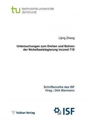 Untersuchungen zum Drehen und Bohren der Nickelbasislegierung Inconel 718 von Biermann,  Dirk, Zhang,  Lijing