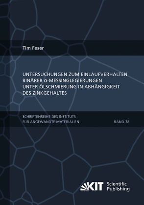 Untersuchungen zum Einlaufverhalten binärer alpha-Messinglegierungen unter Ölschmierung in Abhängigkeit des Zinkgehaltes von Feser,  Tim