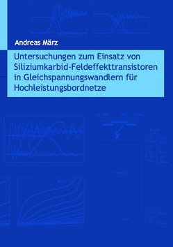 Untersuchungen zum Einsatz von Siliziumkarbid-Feldeffekttransistoren in Gleichspannungswandlern für Hochleistungsbordnetze von März,  Andreas