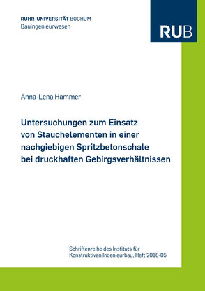 Untersuchungen zum Einsatz von Stauchelementen in einer nachgiebigen Spritzbetonschale bei druckhaften Gebirgsverhältnissen von Hammer,  Anna-Lena