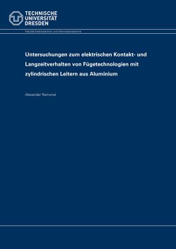 Untersuchungen zum elektrischen Kontakt- und Langzeitverhalten von Fügetechnologien mit zylindrischen Leitern aus Aluminium von Ramonat,  Alexander