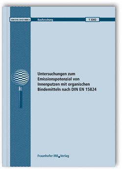 Untersuchungen zum Emissionspotenzial von Innenputzen mit organischen Bindemitteln nach DIN EN 15824. von Mair,  Sabine, Scherer,  Christian, Schmohl,  Andreas