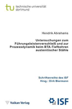 Untersuchungen zum Führungsleistenverschleiß und zur Prozessdynamik beim BTA-Tiefbohren austenitischer Stähle von Abrahams,  Hendrik, Biermann,  Dirk