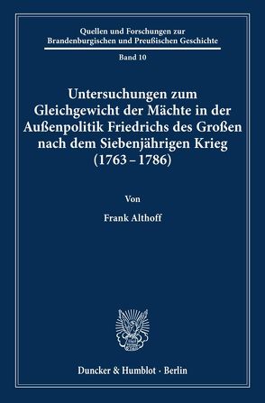 Untersuchungen zum Gleichgewicht der Mächte in der Außenpolitik Friedrichs des Großen nach dem Siebenjährigen Krieg (1763 – 1786). von Althoff,  Frank