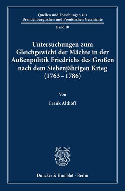 Untersuchungen zum Gleichgewicht der Mächte in der Außenpolitik Friedrichs des Großen nach dem Siebenjährigen Krieg (1763 – 1786). von Althoff,  Frank