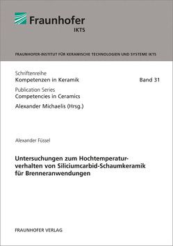 Untersuchungen zum Hochtemperaturverhalten von Siliciumcarbid-Schaumkeramik für Brenneranwendungen. von Füssel,  Alexander, Michaelis,  Alexander
