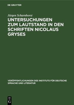 Untersuchungen zum Lautstand in den Schriften Nicolaus Gryses von Scharnhorst,  Jürgen