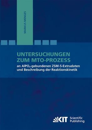 Untersuchungen zum MTO-Prozess an AlPO4-gebundenen ZSM-5-Extrudaten und Beschreibung der Reaktionskinetik von Menges,  Markus